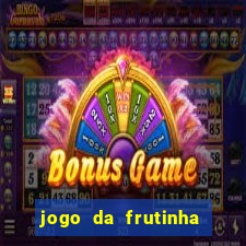 jogo da frutinha de ganhar dinheiro